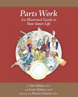Parts Work: An Illustrated Guide to Your Inner Life 0979889715 Book Cover