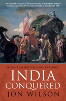 India Conquered: Britain's Raj and the Passions of Empire 1610392930 Book Cover