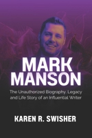 Mark Manson: The Unauthorized Biography, Legacy and Life Story of an Influential Writer B0DT16M7BT Book Cover