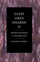 Gists, Orts, Shards II: Addendum & Postludes for a Commonplace Book 0980211778 Book Cover