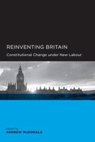 Reinventing Britain: Constitutional Change under New Labour (Global, Area, and International Archive) 0520098625 Book Cover
