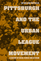 Pittsburgh and the Urban League Movement: A Century of Social Service and Activism 0813180708 Book Cover