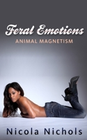 Feral Emotions: Animal Magnetism 1507554508 Book Cover