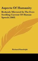 Aspects of Humanity: brokenly mirrored in the ever-swelling current of human speech 3348064503 Book Cover