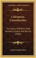 Coleoptera, Cerambycidae: The Fauna Of British India Including Ceylon And Burma 1163909718 Book Cover