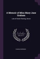 A Memoir of Miss Mary Jane Graham, Late of Stoke Fleming, Devon 1162938846 Book Cover