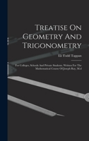 Treatise On Geometry And Trigonometry: For Colleges, Schools And Private Students. Written For The Mathematical Course Of Joseph Ray, M.d 1017852782 Book Cover