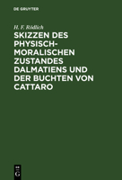 Skizzen Des Physisch-Moralischen Zustandes Dalmatiens Und Der Buchten Von Cattaro 3111112187 Book Cover