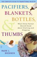 Pacifiers, Blankets, Bottles, and Thumbs: What Every Parent Should Know About Starting and Stopping 074324334X Book Cover