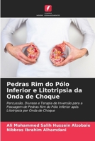 Pedras Rim do Pólo Inferior e Litotripsia da Onda de Choque: Percussão, Diurese e Terapia de Inversão para a Passagem de Pedras Rim do Pólo Inferior ... por Onda de Choque (Portuguese Edition) 6204712624 Book Cover