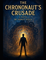 The Chrononaut's Crusade B0FQP41THC Book Cover