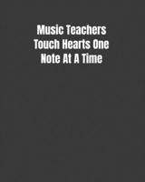 Music Teachers Touch Hearts One Note At A Time: Write Touching Music Lyrics Music Sheet Included 107544246X Book Cover