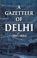 A Gazetteer of Delhi (1883-1884) 9391928404 Book Cover