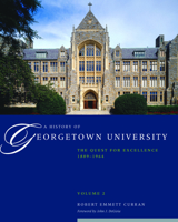 A History of Georgetown University, Vol. 2: The Quest for Excellence, 1889-1964 1589016890 Book Cover