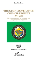The Gulf Cooperation Council Project: 1981-2016 The elusive potential for economic gain through regional integration (Diplomacy and Strategy) 2343164487 Book Cover
