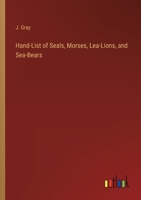 Hand-List of Seals, Morses, Lea-Lions, and Sea-Bears 3368819887 Book Cover