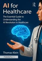 AI for Healthcare: The Essential Guide to Understanding the AI Revolution in Healthcare 1041348606 Book Cover