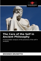 The Care of the Self in Ancient Philosophy: A Foucauldian analysis of the practices of the self in antiquity 6203408255 Book Cover