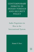 Contemporary Debates in Indian Foreign and Security Policy: India Negotiates its Rise in the International System 0230341187 Book Cover