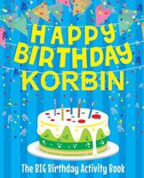 Happy Birthday Korbin - The Big Birthday Activity Book: Personalized Children's Activity Book 1720702519 Book Cover