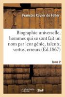 Biographie Universelle Des Hommes Qui Se Sont Fait Un Nom Par Leur Ga(c)Nie, Leurs Talents, Tome 2: Leurs Vertus, Leurs Erreurs Ou Leurs Crimes. 201956002X Book Cover