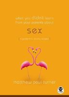 What You Didn't Learn from Your Parents About Sex: A Guide to a Touchy Subject 1576839400 Book Cover