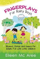 Fingerplays For Rainy Days: Rhymes, Songs and Games for Simple Fun with Little Children 1497453194 Book Cover