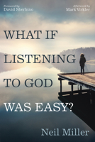 What if Listening to God Was Easy?: Drawing Near to Jesus by Hearing His Voice 1666714542 Book Cover