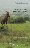 Rwanda 2017 indi ntambwe: ya Demokarasi n'Iterambere Umusanzu wa politiki Umusanzu wa politiki (French Edition) 2343095868 Book Cover