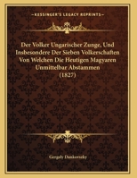 Der Volker Ungarischer Zunge, Und Insbesondere Der Sieben Volkerschaften Von Welchen Die Heutigen Magyaren Unmittelbar Abstammen 1168007437 Book Cover