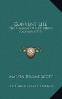 Convent Life: The Meaning Of A Religious Vocation 1469950065 Book Cover