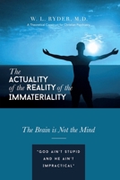 The Actuality of the Reality of the Immateriality: A Theoretical Construct for Christian Psychiatry The Brain is not the Mind 1631291637 Book Cover