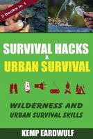 Survival Hacks & Urban Survival: Wilderness And Urban Survival Skills 1543025706 Book Cover