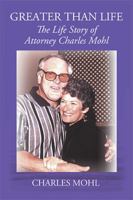 Larger than Life: The Life Story of Atty. Charley Mohl 1984571656 Book Cover
