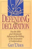 Defending the Declaration: How the Bible and Christianity Influenced the Writing of the Declaration of Independence 0943497698 Book Cover