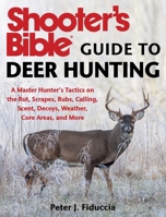 Shooter's Bible Guide to Deer Hunting: A Master Hunter's Tactics on the Rut, Scrapes, Rubs, Calling, Scent, Decoys, Weather, Core Areas, and More 1510727531 Book Cover