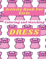 Activity Book For Girls: Coloring and Matching Dress B08P8SJ514 Book Cover
