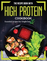 The recipe book with high protein content: Essential recipes for weight loss 1804374733 Book Cover