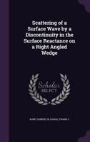 Scattering of a Surface Wave by a Discontinuity in the Surface Reactance on a Right Angled Wedge 1341907457 Book Cover