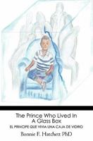 The Prince Who Lived in a Glass Box: El Principe Que Vivia Una Caja de Vidrio 1439267367 Book Cover