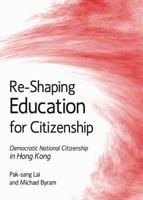 Re-Shaping Education for Citizenship: Democratic National Citizenship in Hong Kong 1443835315 Book Cover