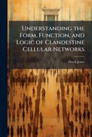 Understanding the Form, Function, and Logic of Clandestine Cellular Networks 1025130197 Book Cover