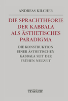 Die Sprachtheorie der Kabbala als ästhetisches Paradigma: Die Konstruktion einer ästhetischen Kabbala seit der frühen Neuzeit 3476015602 Book Cover
