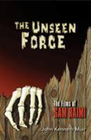 The Unseen Force : The Films of Sam Raimi 1557836078 Book Cover