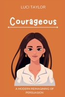 Courageous: A Modern Reimagining of Persuasion (Midwestern Bookish Belles) B0F5QTH6ZW Book Cover