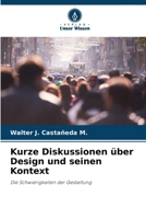 Kurze Diskussionen über Design und seinen Kontext: Die Schwierigkeiten der Gestaltung (German Edition) B0CJ41XG7B Book Cover