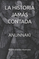 LA HISTORIA JAMÁS CONTADA: ANUNNAKI (Spanish Edition) B08BW5Y7X8 Book Cover
