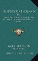 History Of England V1: From The Peace Of Utrecht To The Peace Of Versailles, 1713-1783 1436873428 Book Cover