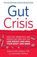 Gut Crisis: How Diet, Probiotics, and Friendly Bacteria Help You Lose Weight and Heal Your Body and Mind 0999055828 Book Cover