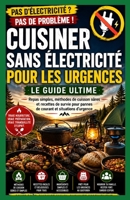 Guide de cuisson sans électricité pour les urgences.: Repas simples, méthodes de cuisson sûres et recettes de survie face aux pannes de courant et aux coupures de courant. (French Edition) B0H2L8ZJXG Book Cover